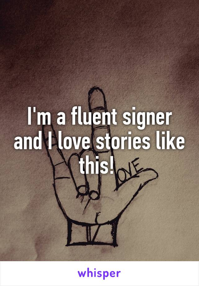 I'm a fluent signer and I love stories like this! 