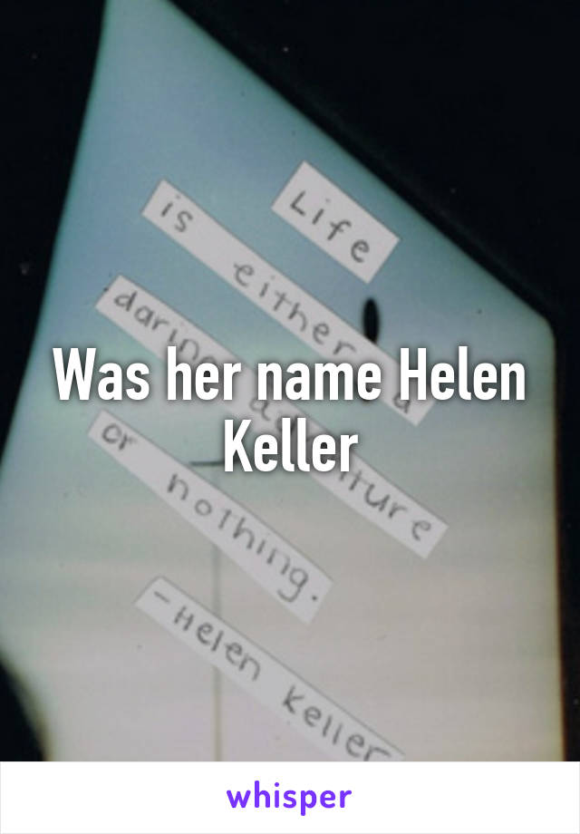 Was her name Helen Keller