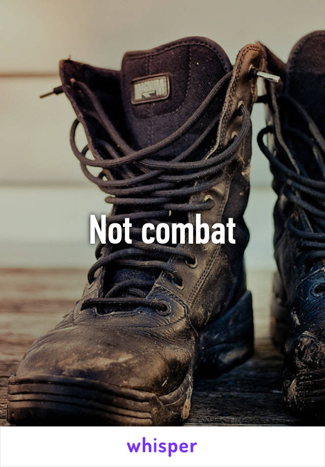 Not combat