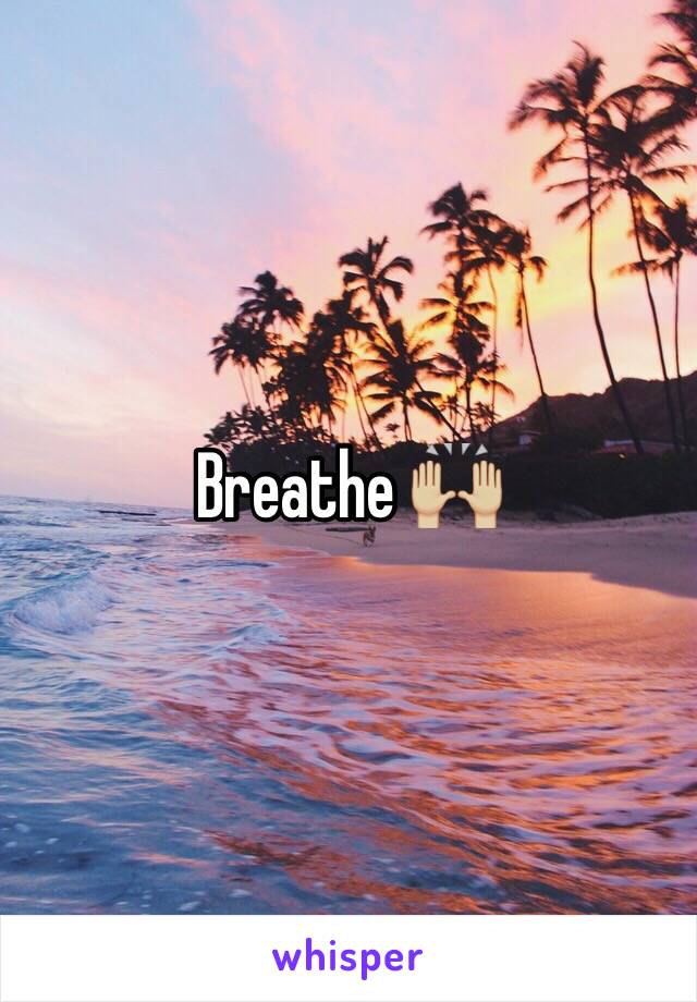 Breathe 🙌🏼