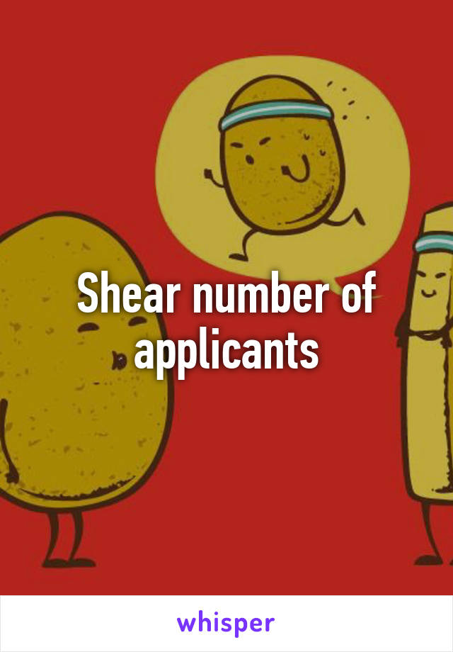 Shear number of applicants