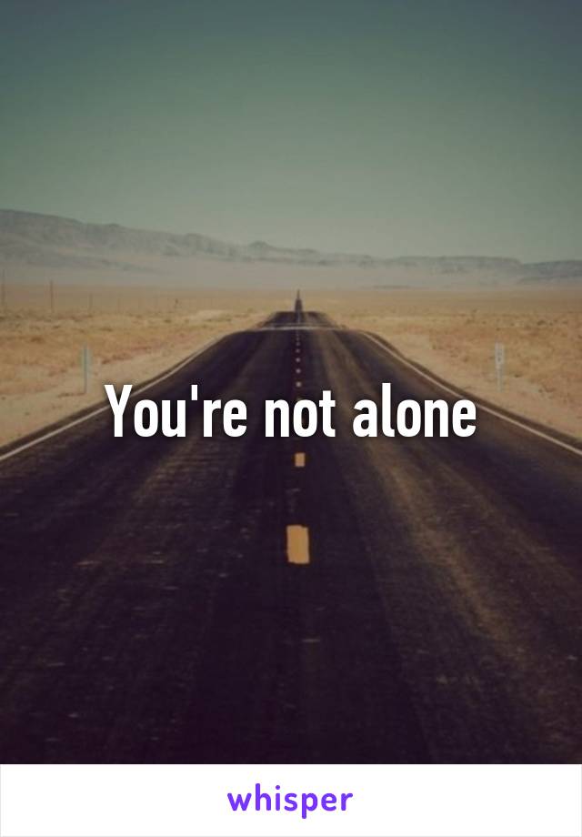 You're not alone