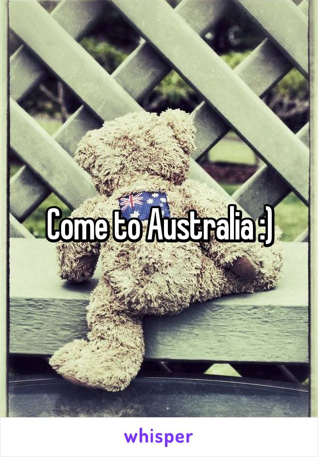 Come to Australia :)