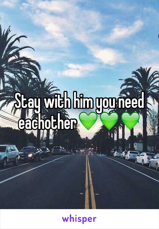 Stay with him you need eachother💚💚💚