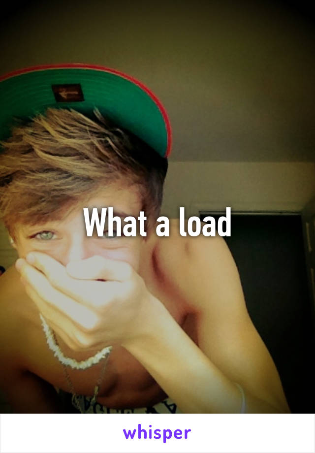 What a load