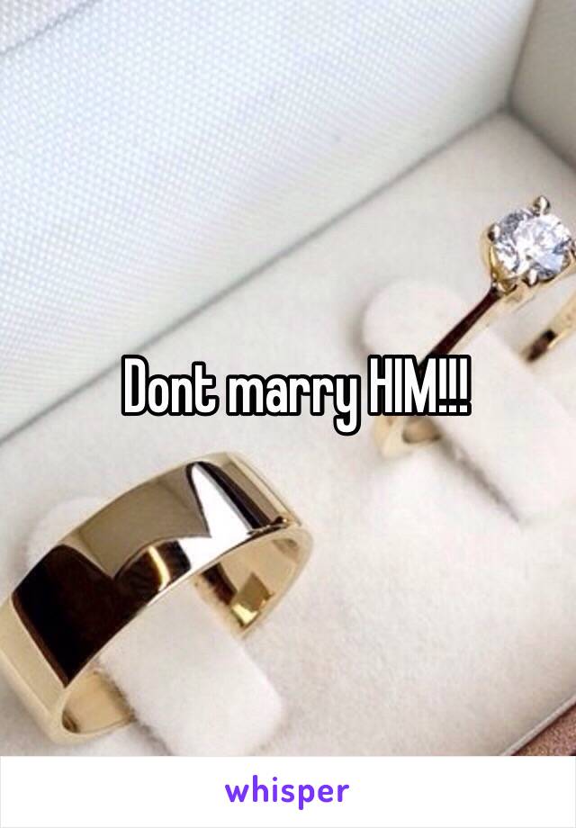 Dont marry HIM!!!