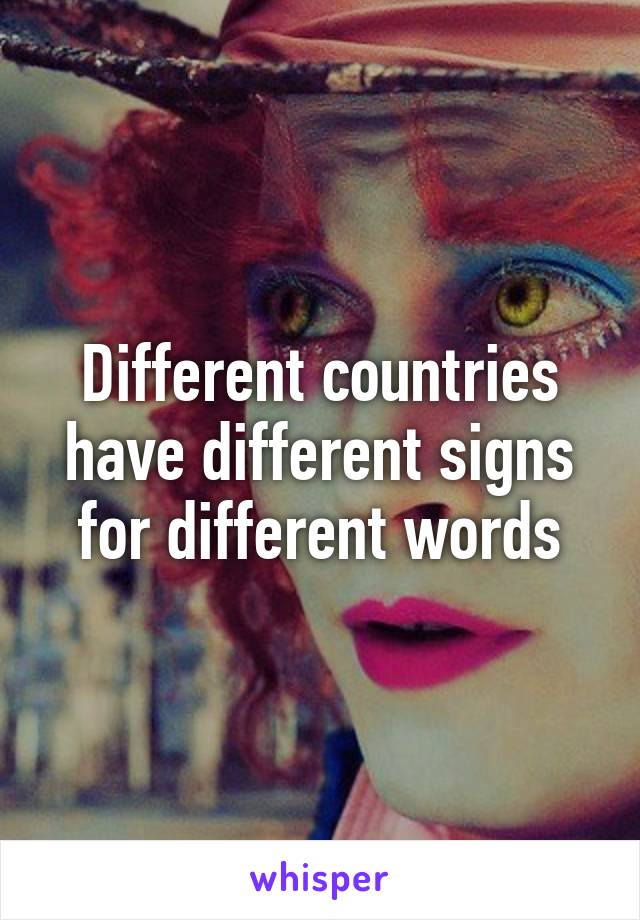 Different countries have different signs for different words