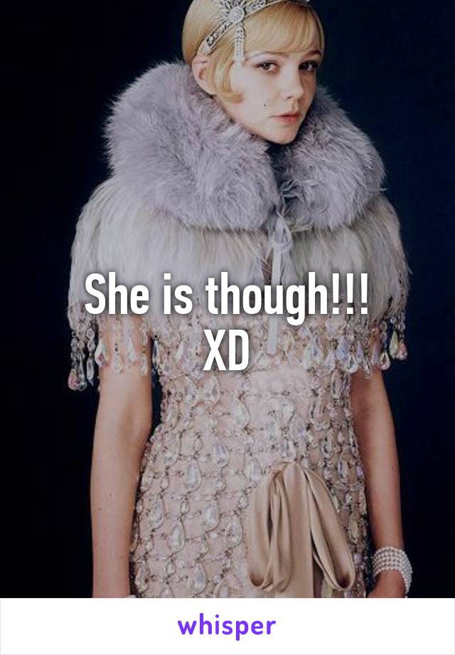 She is though!!!
XD