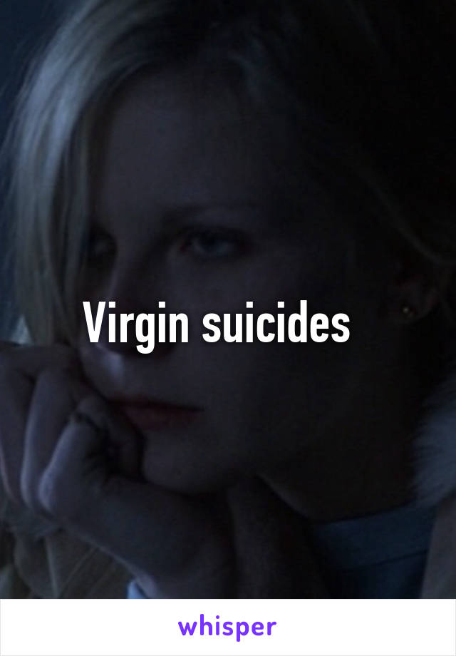 Virgin suicides  