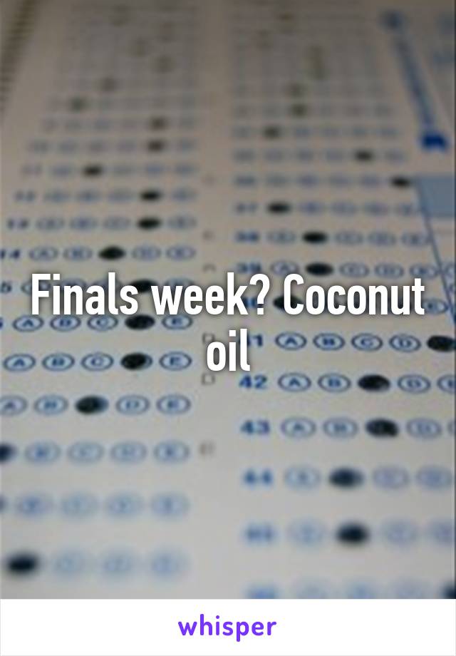 Finals week? Coconut oil