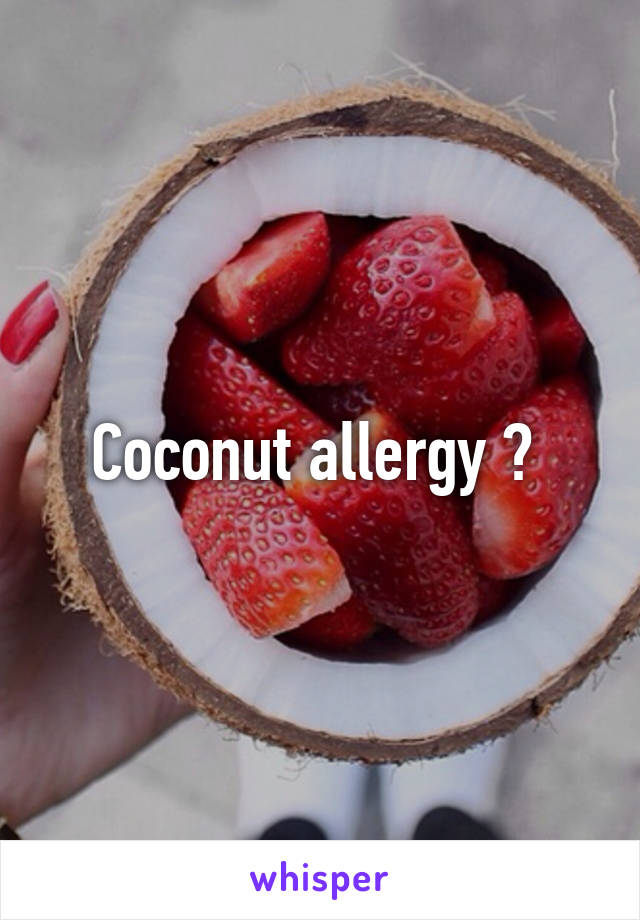 Coconut allergy ? 