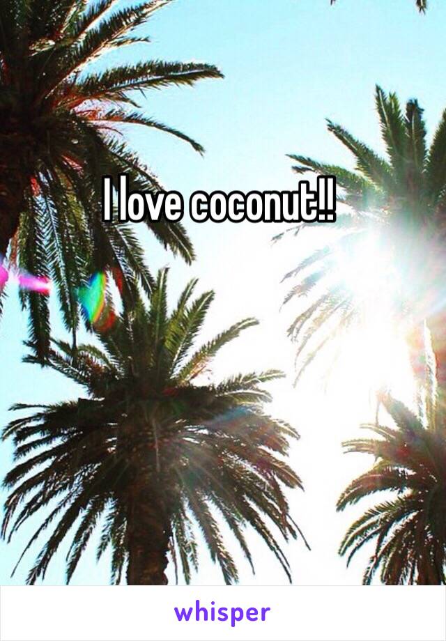 I love coconut!!
