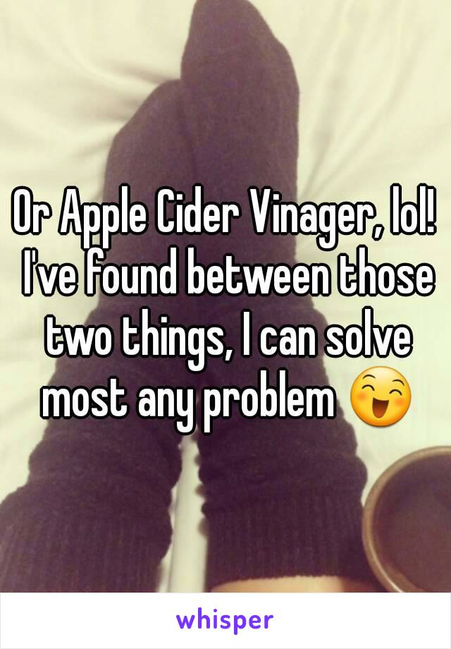 Or Apple Cider Vinager, lol! I've found between those two things, I can solve most any problem 😄
