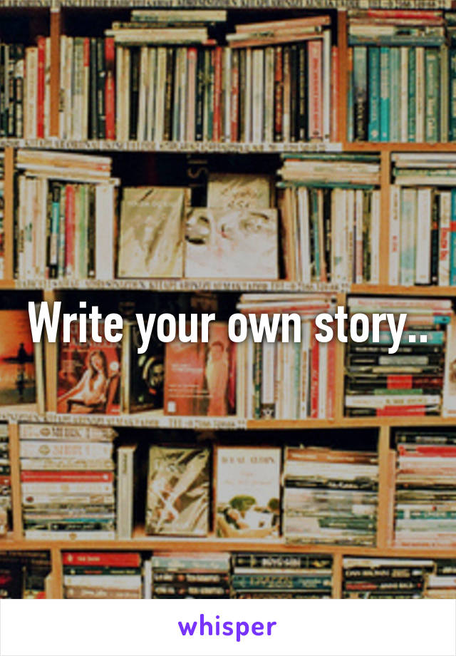 Write your own story..