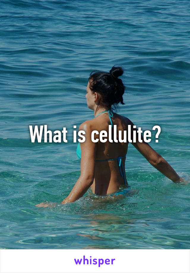 What is cellulite?