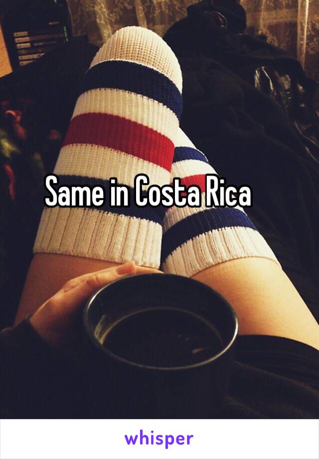 Same in Costa Rica