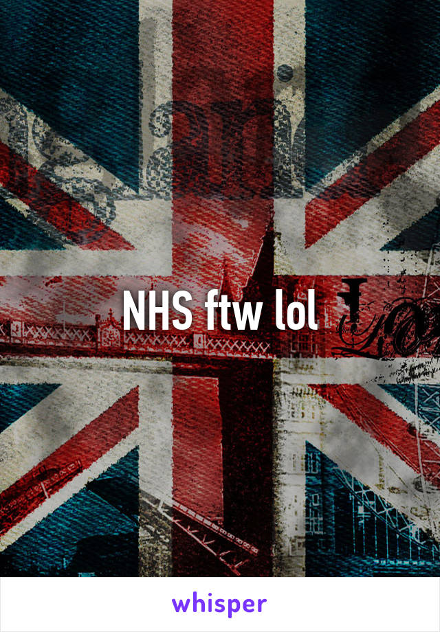 NHS ftw lol