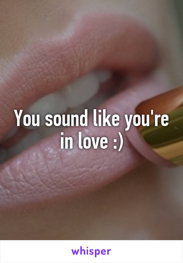 You sound like you're in love :)