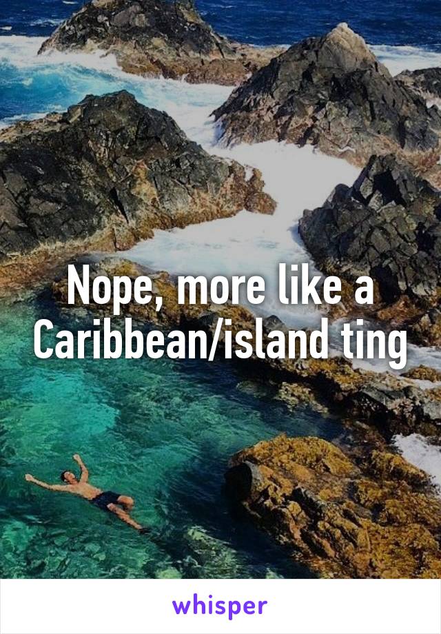 Nope, more like a Caribbean/island ting