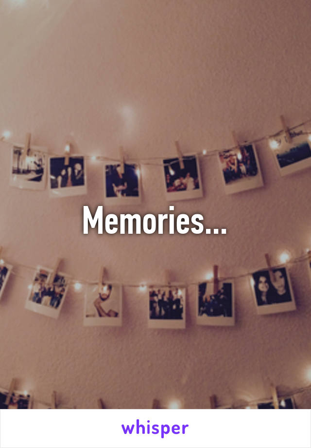 Memories...