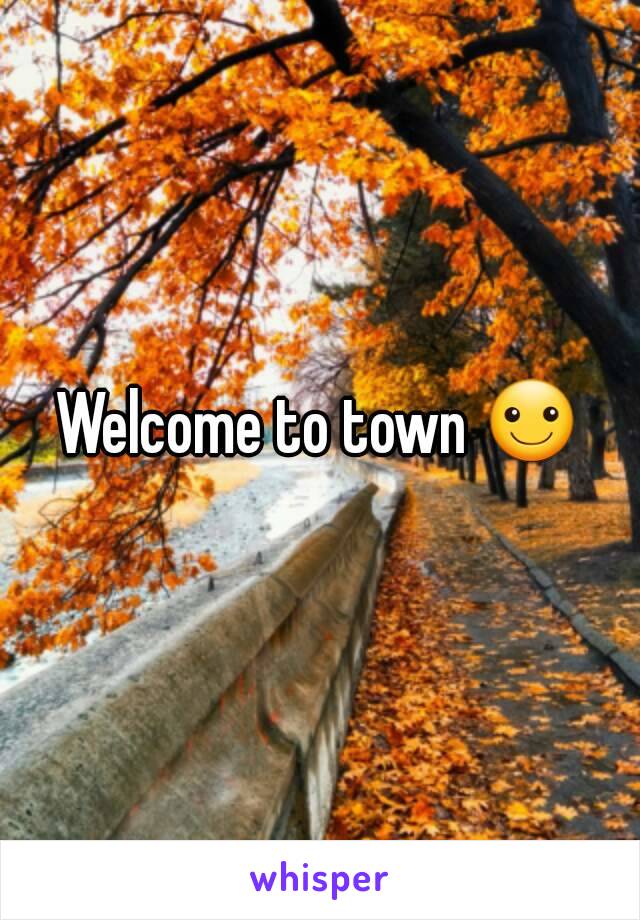 Welcome to town ☺