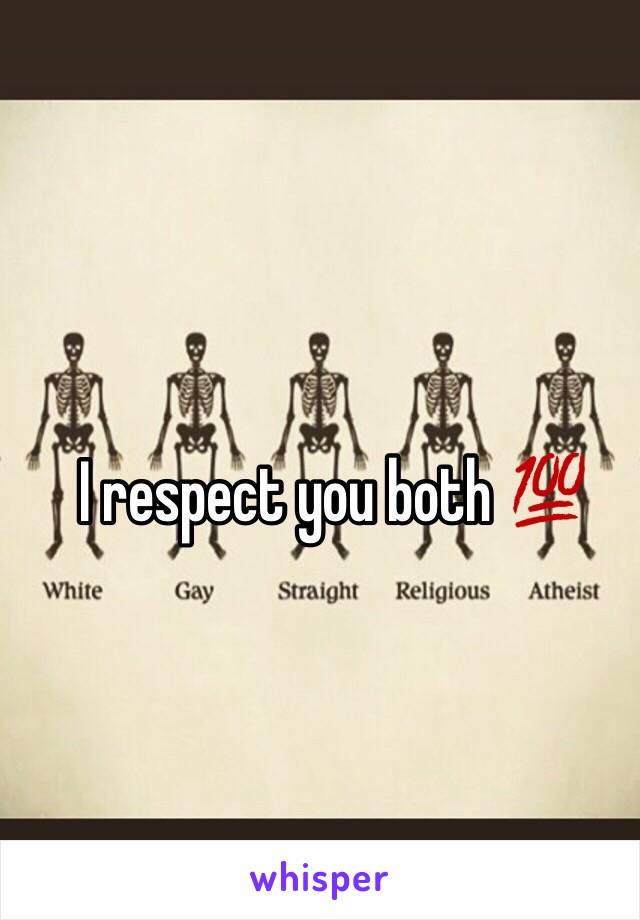I respect you both 💯