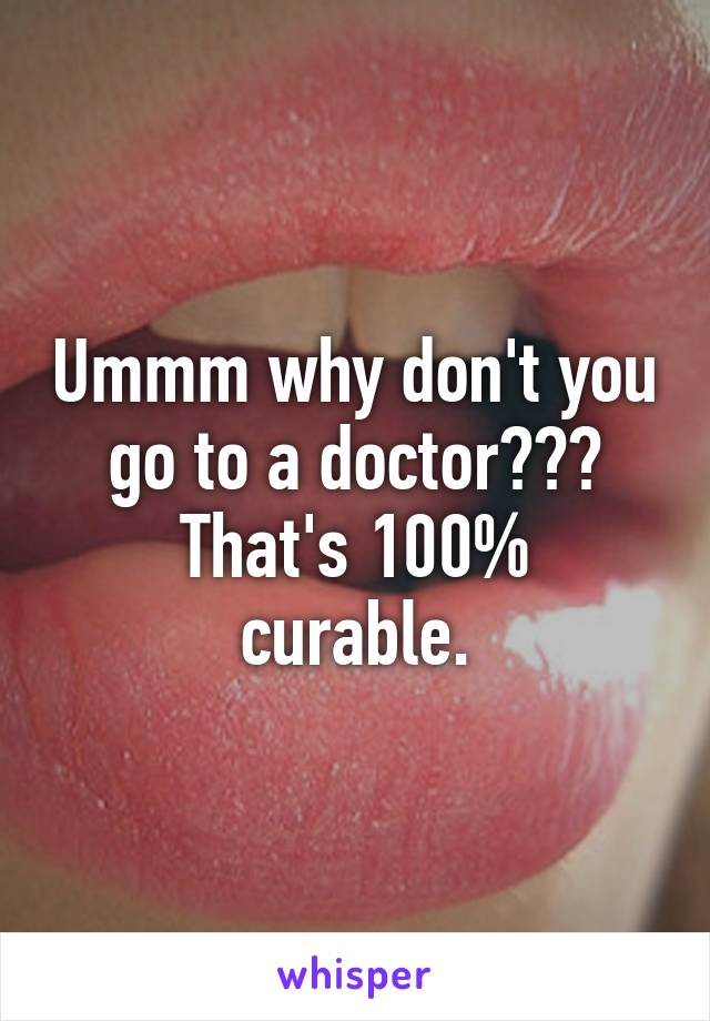 Ummm why don't you go to a doctor???
That's 100% curable.