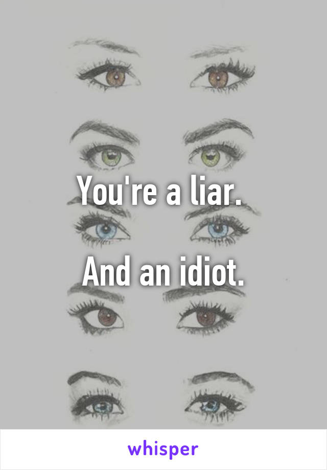 You're a liar. 

And an idiot.