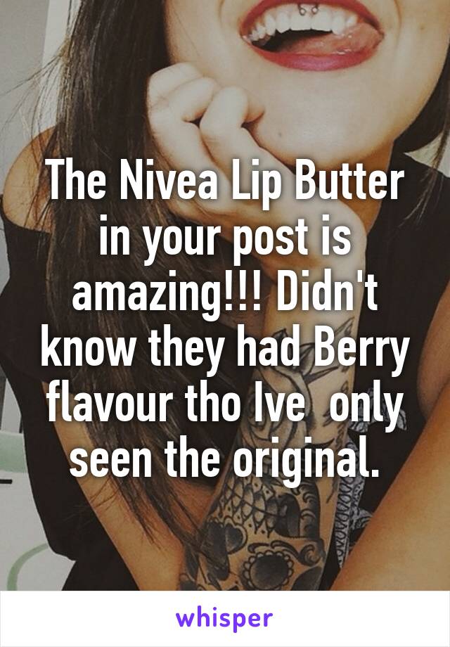 The Nivea Lip Butter in your post is amazing!!! Didn't know they had Berry flavour tho Ive  only seen the original.