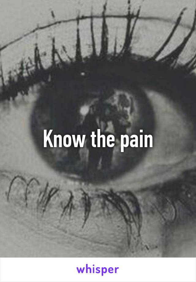 Know the pain