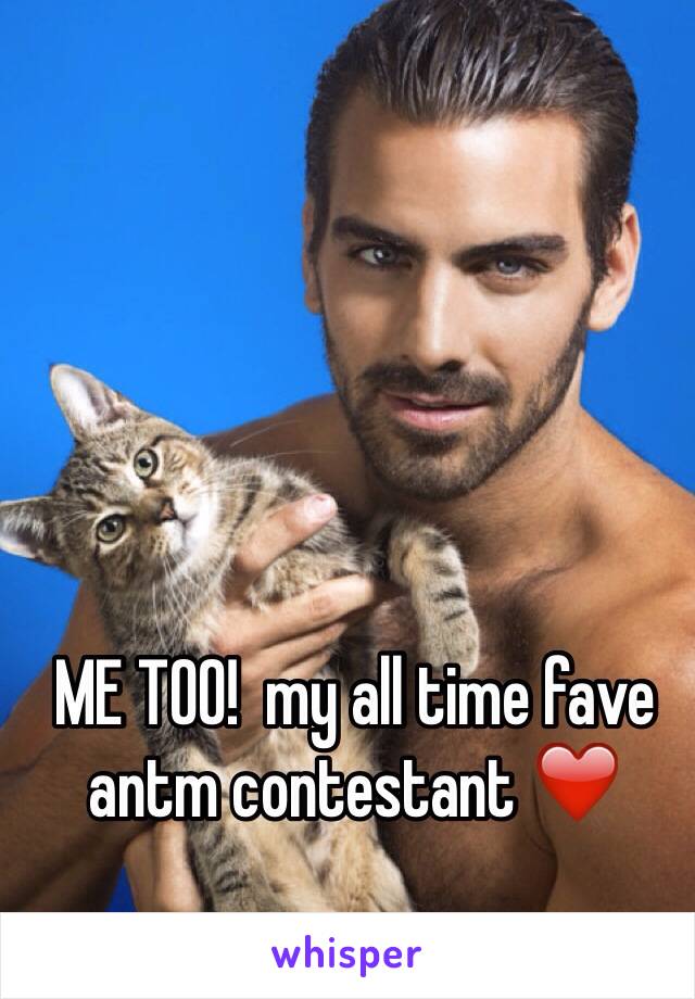 ME TOO!  my all time fave antm contestant ❤️