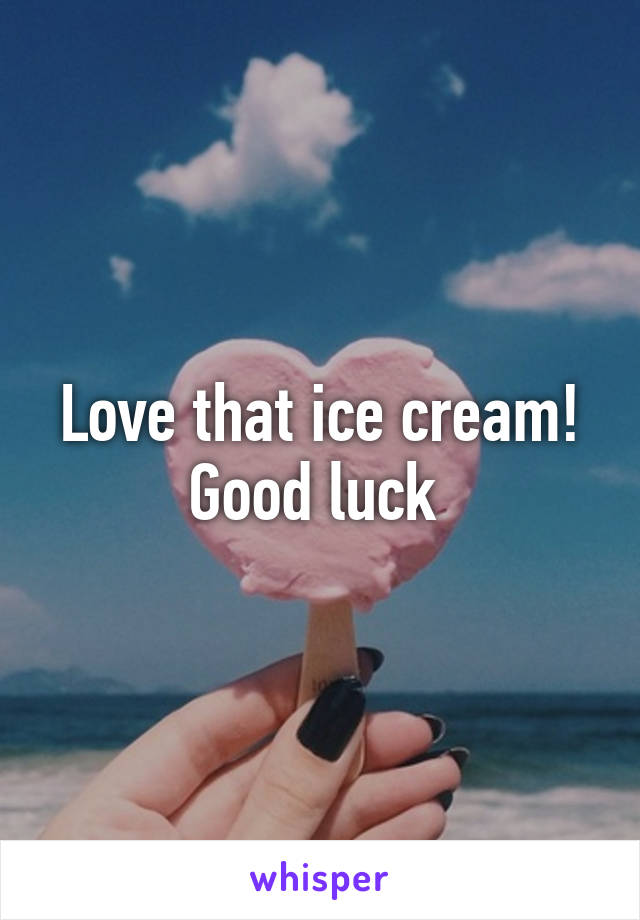 Love that ice cream! Good luck 