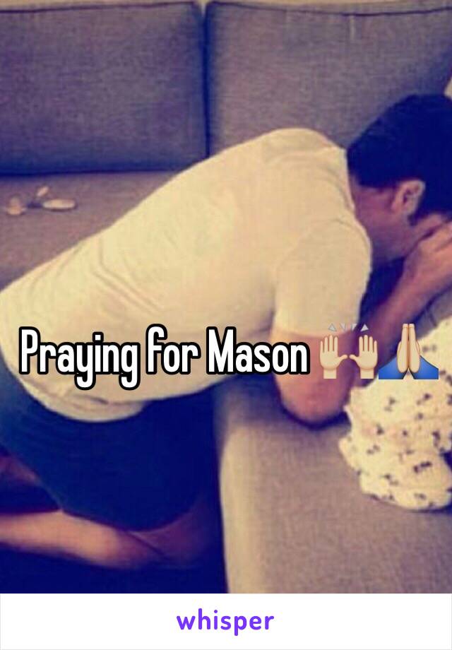 Praying for Mason 🙌🏼🙏🏼