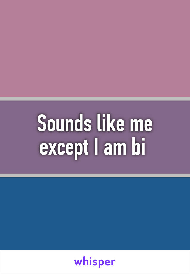 Sounds like me except I am bi 