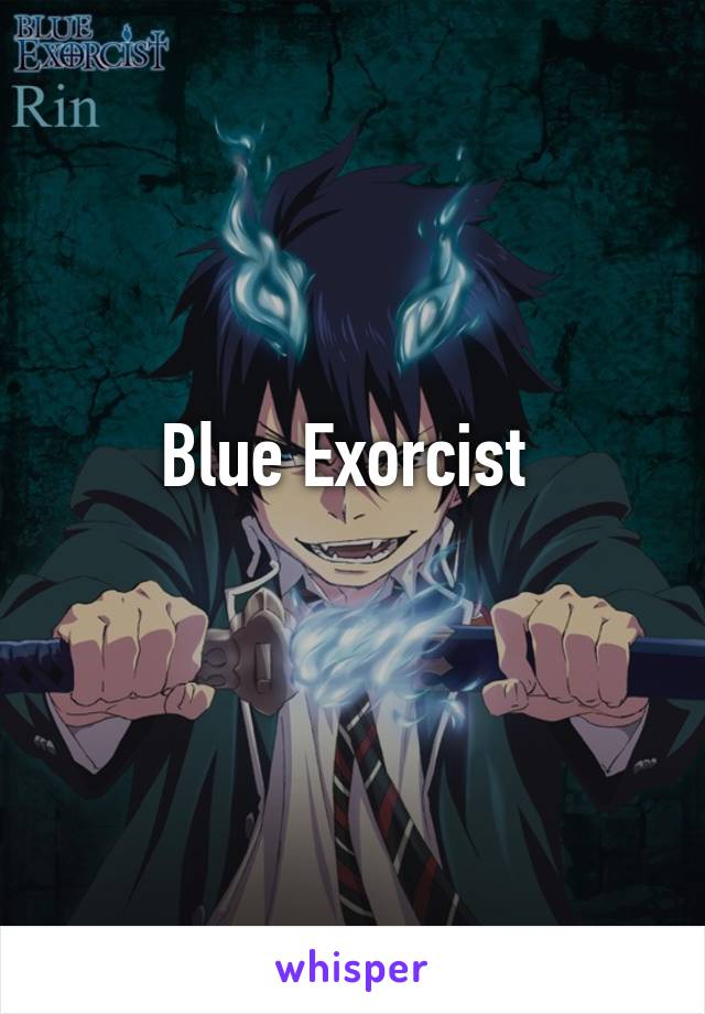 Blue Exorcist 
