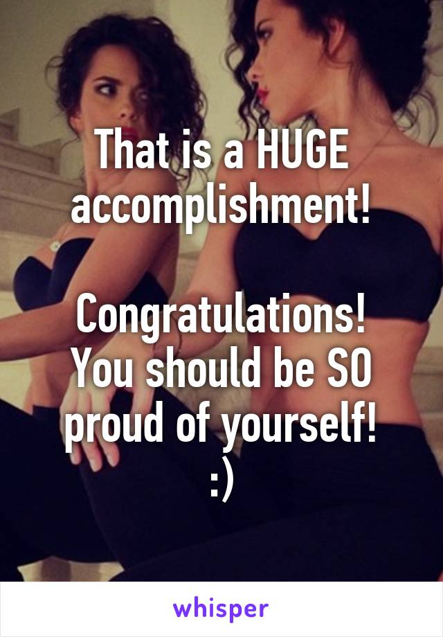That is a HUGE accomplishment!

Congratulations! You should be SO proud of yourself!
:)