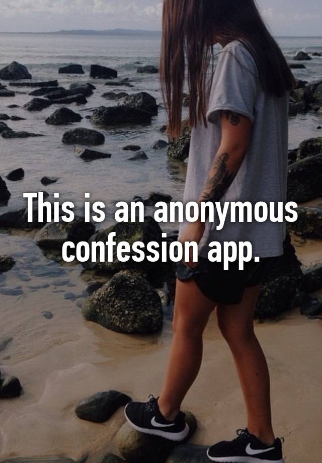 This Is An Anonymous Confession App