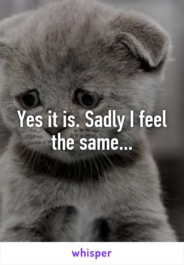 Yes it is. Sadly I feel the same...