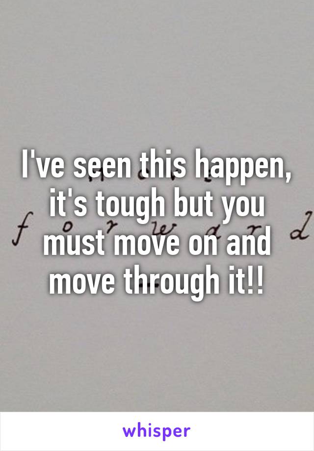I've seen this happen, it's tough but you must move on and move through it!!