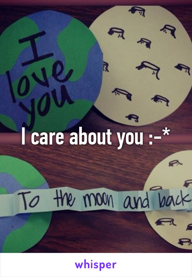 I care about you :-*