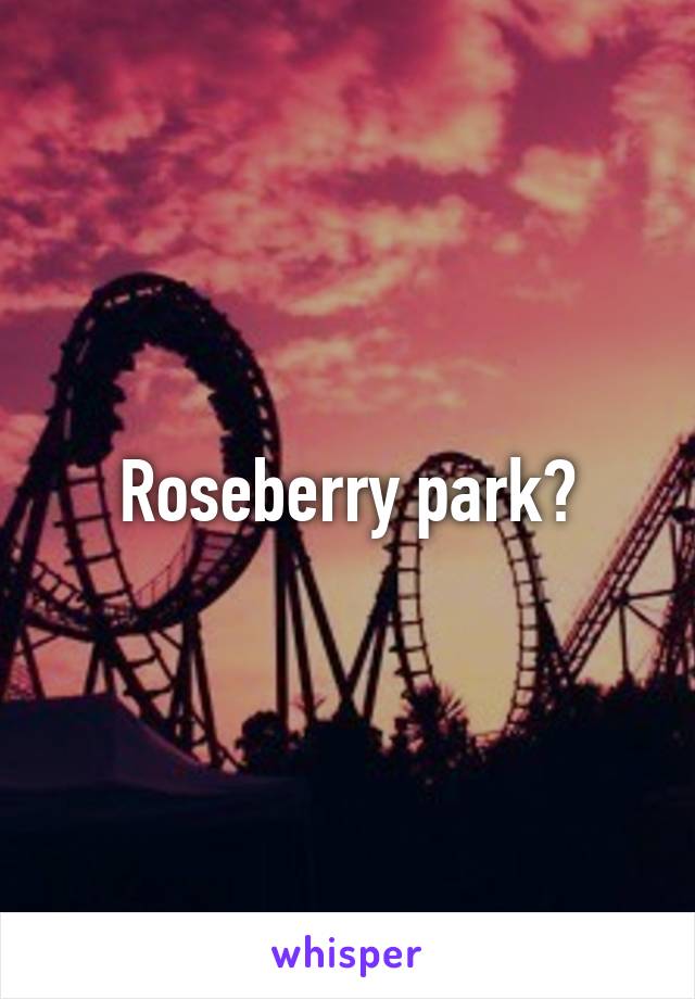 Roseberry park?