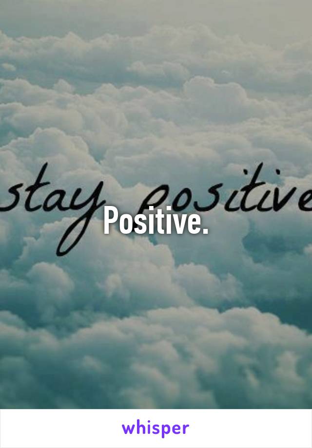 Positive.