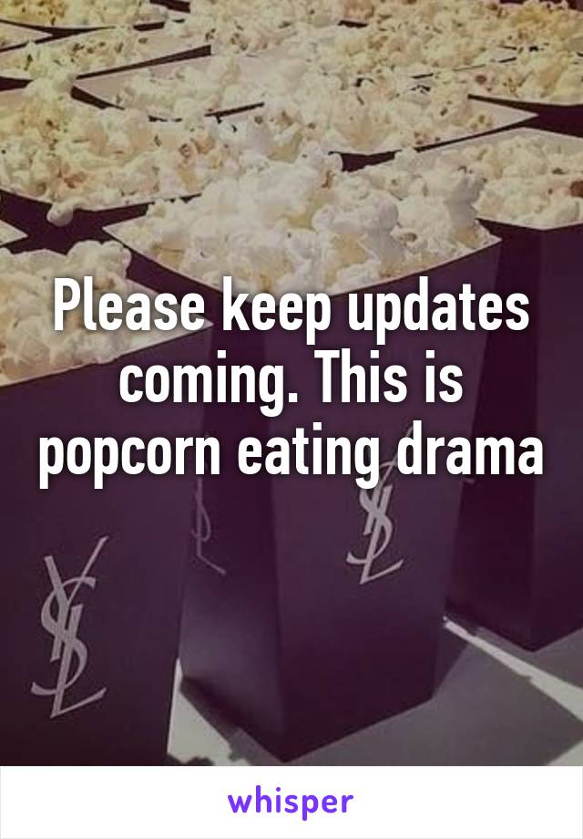 Please keep updates coming. This is popcorn eating drama 