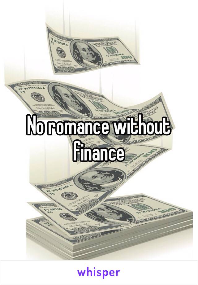 No romance without finance