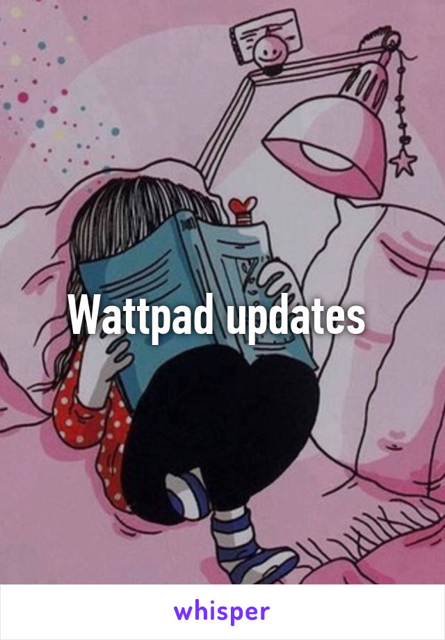 Wattpad updates 