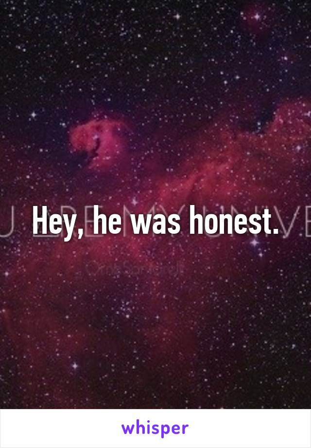 Hey, he was honest.