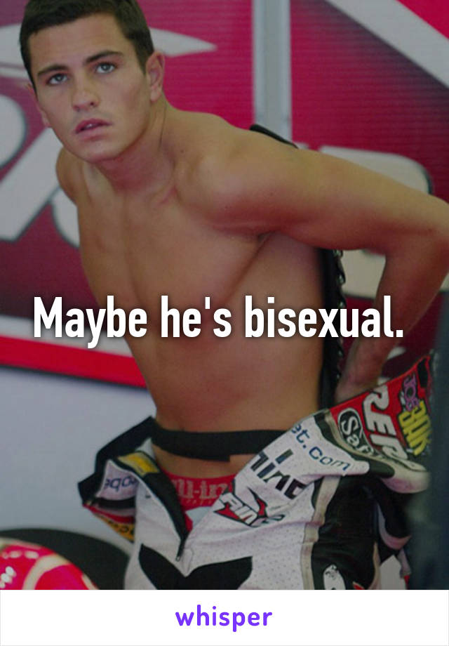 Maybe he's bisexual. 