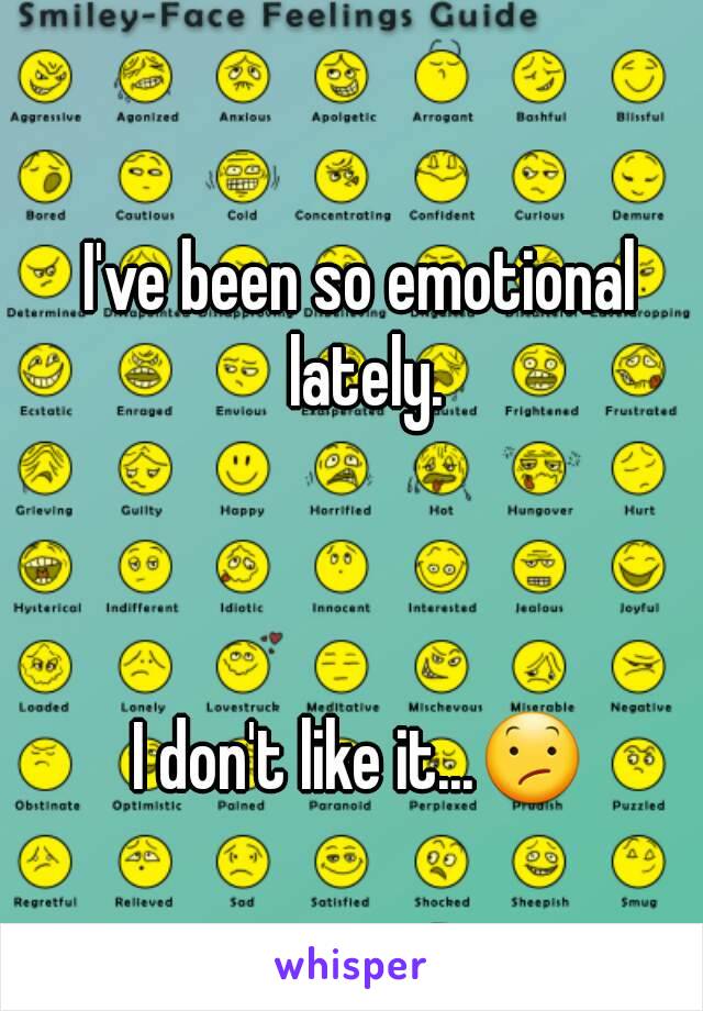 I've been so emotional lately.



I don't like it...😕