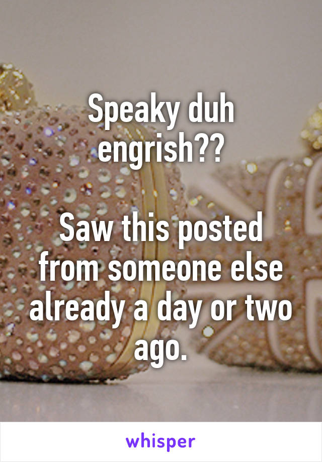 Speaky duh engrish??

Saw this posted from someone else already a day or two ago.