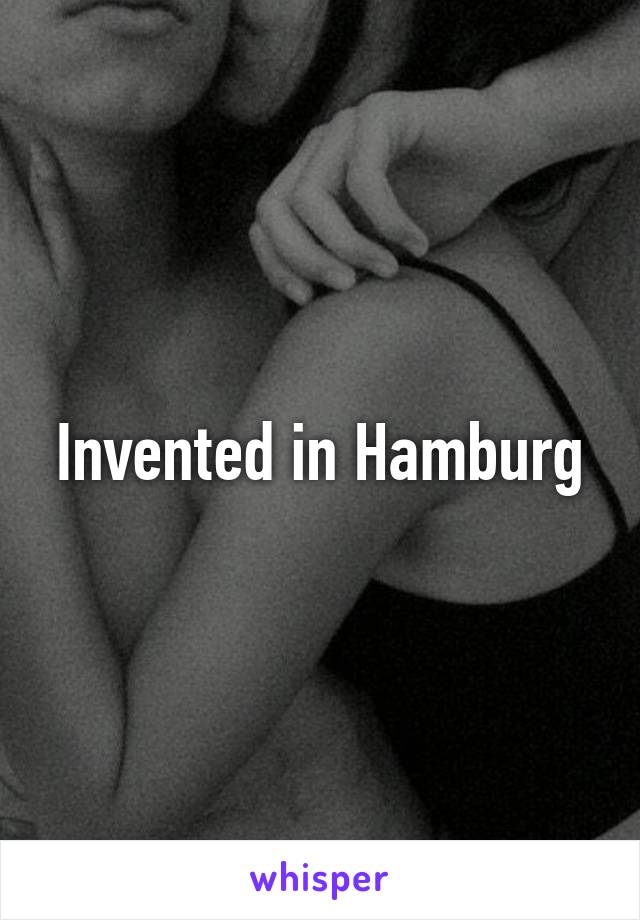 Invented in Hamburg